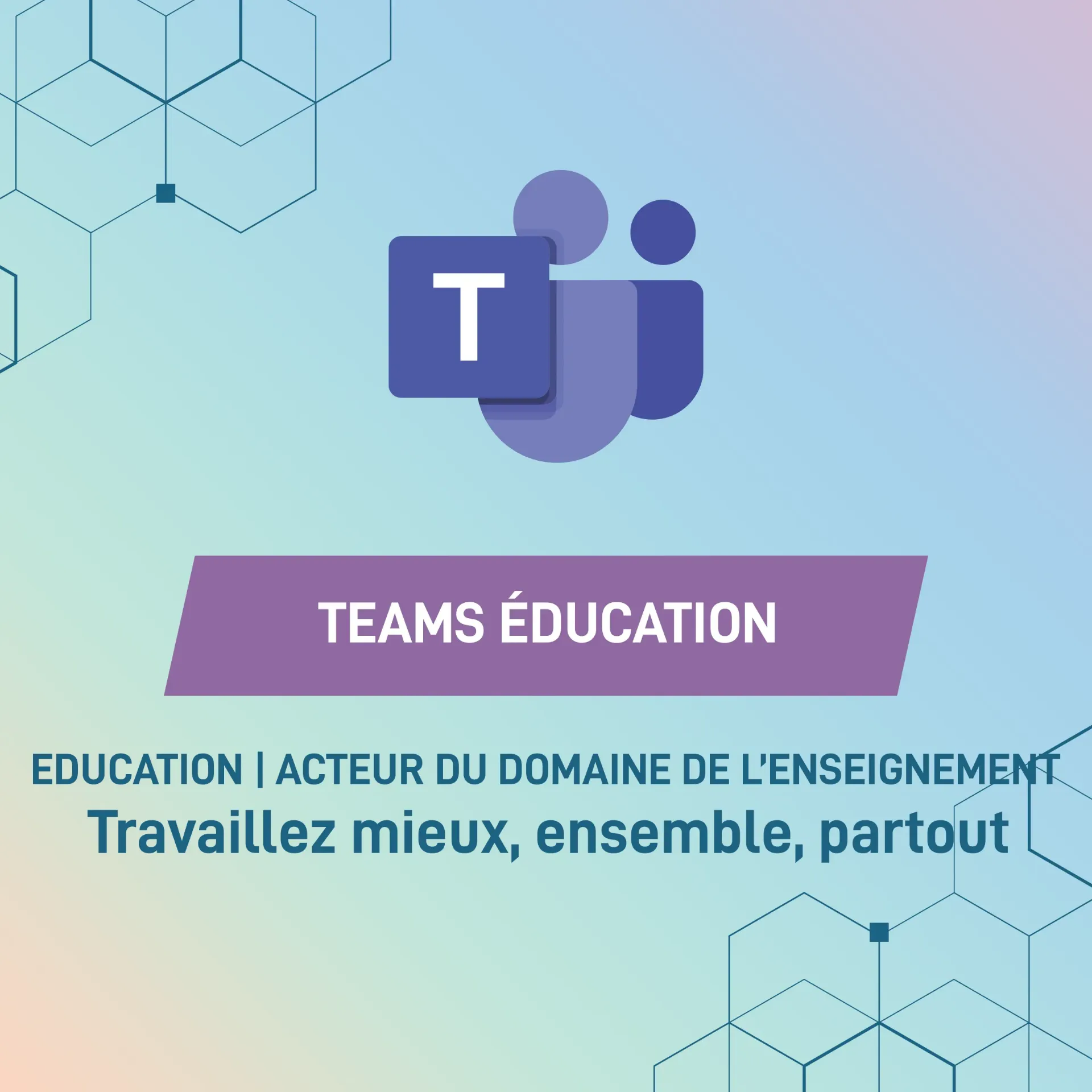TEAMS ÉDUCATION : Travaillez mieux, ensemble, partout.