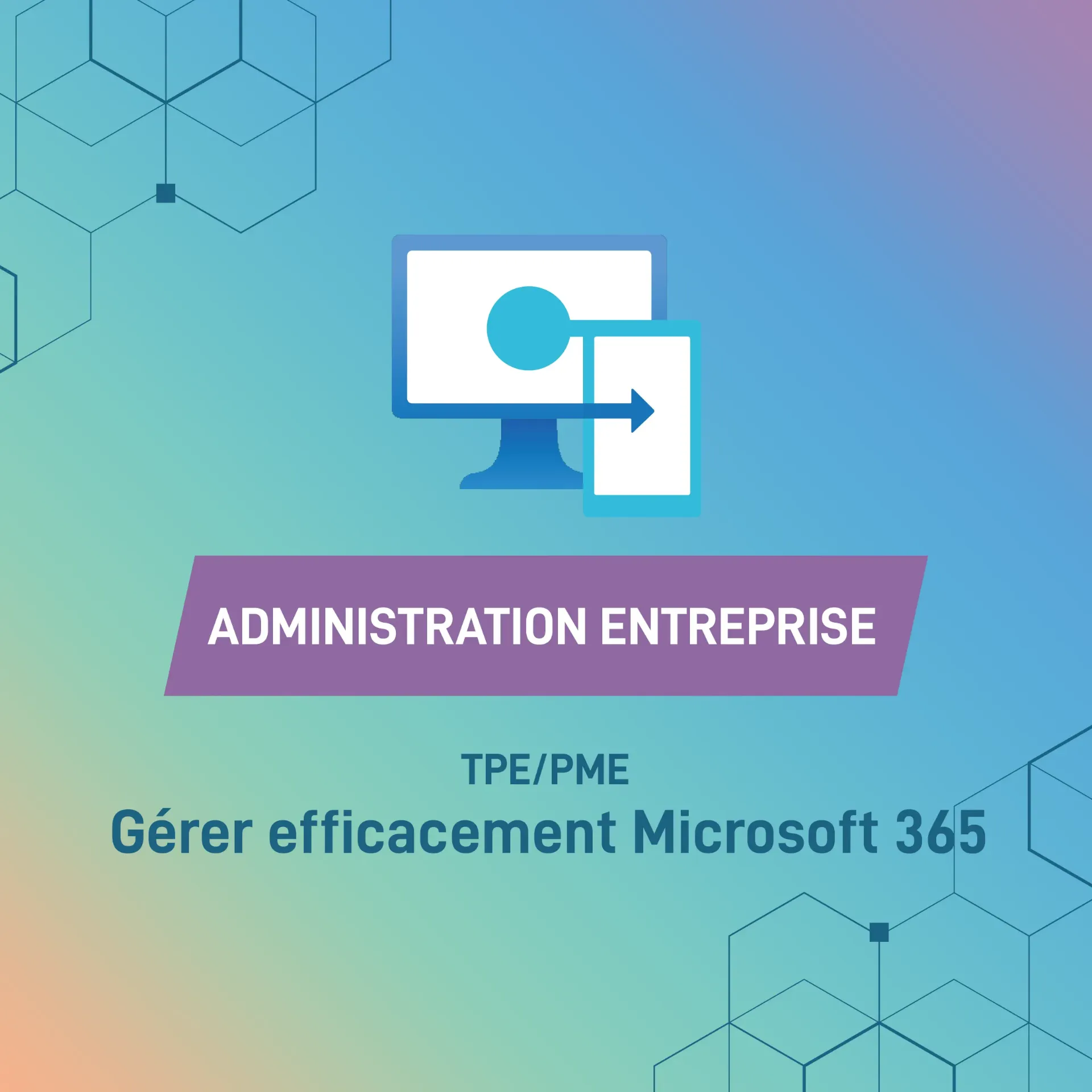ADMINISTRATION ENTREPRISE : Gérer efficacement Microsoft 365
